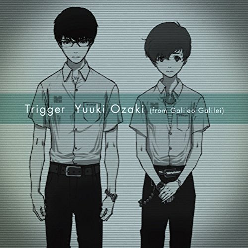 Trigger / Yuuki Ozaki (from Galileo Galilei) [Limited Edition]