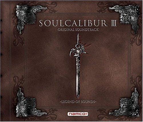 SOULCALIBUR III ORIGINAL SOUNDTRACK ~LEGEND OF SOUNDS