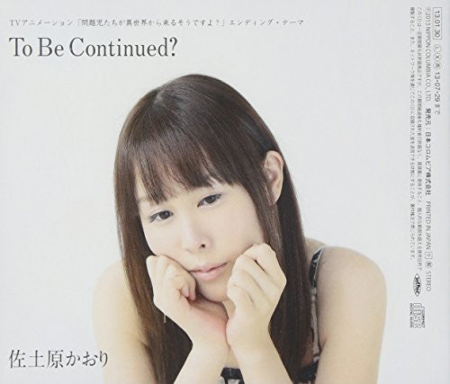 To Be Continued? / Kaori Sadohara