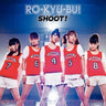 SHOOT! / RO-KYU-BU! [Limited Edition]