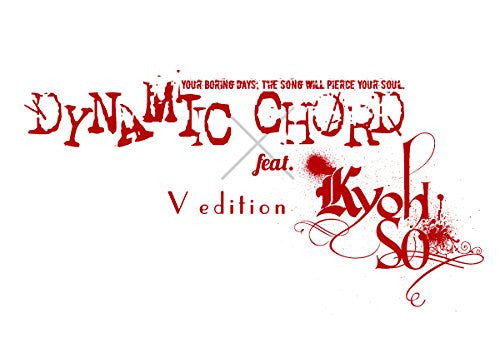 Dynamic Chord feat.Kyohso V Edition [Limited Edition]