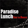 Gun's & Roses / Paradise Lunch