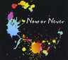 Now or Never / nano